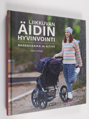 Mari Stenman : Liikkuvan äidin hyvinvointi : raskausaika ...