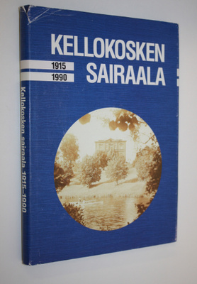 Sirkka Liisa Tuovinen : Kellokosken sairaala 1915-1990