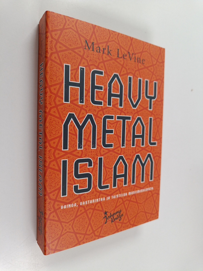 Mark LeVine : Heavy metal Islam : vainoa, vastarintaa ja ...