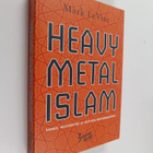Mark LeVine : Heavy metal Islam : vainoa, vastarintaa ja ... - pikkukuva 1
