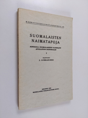 J. Lukkarinen : Suomalaisten naimatapoja : aineksia suoma...