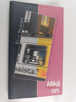 Soile Helminen : Mikä minun on : kertomus paniikkihäiriös...