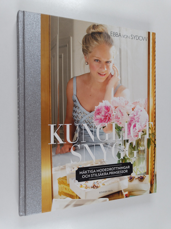 Ebba von Sydow : Kungligt snygg : Mäktiga modedrottningar...