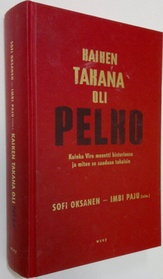 Sofi Ym. Oksanen : Kaiken takana oli pelko : kuinka Viro ...