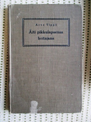 Arvo Ylppö: Äiti pikkulapsensa hoitajana