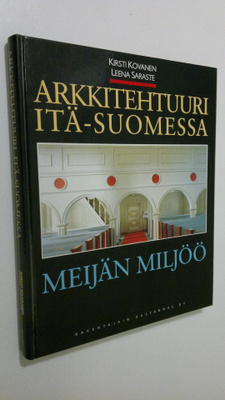 Kirsti Kovanen : Arkkitehtuuri Itä-Suomessa : meijän miljöö