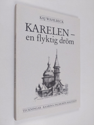 Kaj Wahlbeck : Karelen - en flyktig dröm. Blad ur en minn...