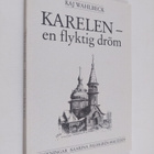 Kaj Wahlbeck : Karelen - en flyktig dröm. Blad ur en minn... - pikkukuva 1
