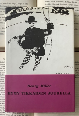 Henry Miller - Hymy tikkaiden juurella (sid.)
