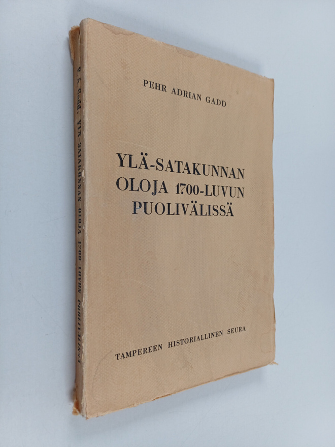 Pehr Adrian Gadd : Ylä-Satakunnan oloja 1700-luvun puoliv...
