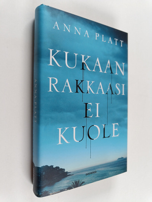 Platt Anna : Kukaan rakkaasi ei kuole