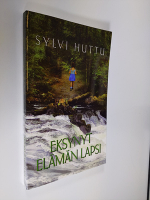 Sylvi Huttu : Eksynyt elämän lapsi