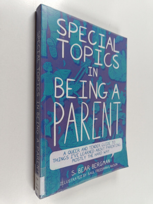 S. Bear Bergman : Special topics in being a parent : a qu...