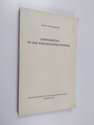 Franz Zimmermann : Einfuhrung in die existenzphilosophie