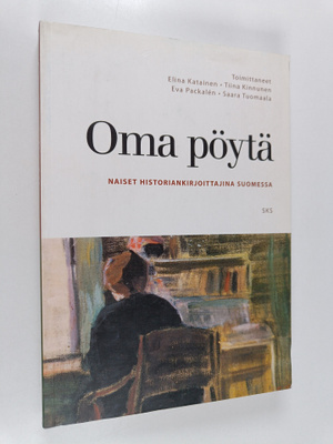 Oma pöytä : Naiset historiankirjoittajina Suomessa