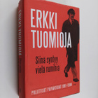 Erkki Tuomioja : Siinä syntyy vielä rumihia : poliittiset... - pikkukuva 1