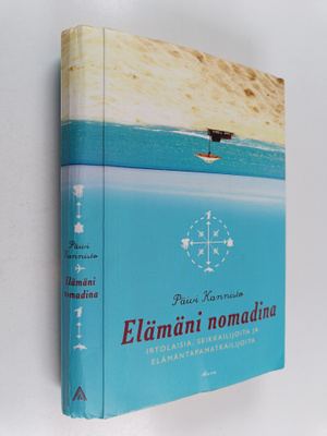Päivi Kannisto : Elämäni nomadina : irtolaisia, seikkaili...