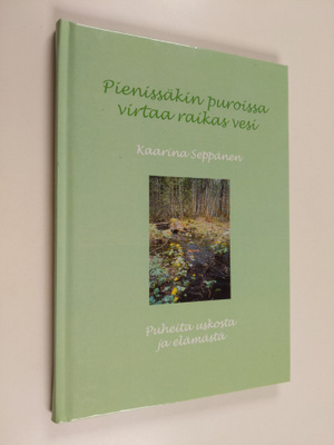 Kaarina Seppänen : Pienissäkin puroissa virtaa raikas ves...