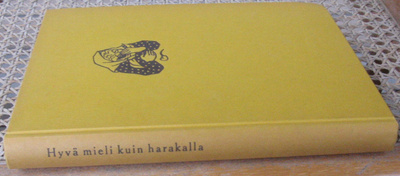 Erkki Tanttu: Hyvä mieli kuin harakalla, Otava 1962. 91 s.