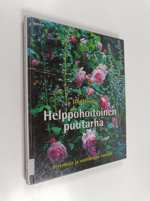 Ulla Hårde : Helppohoitoinen puutarha : perennoja ja vanh...