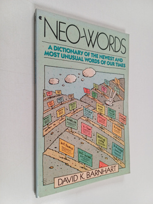 Neo-Words : A Dictionary of the Newest and Most Unusual W...