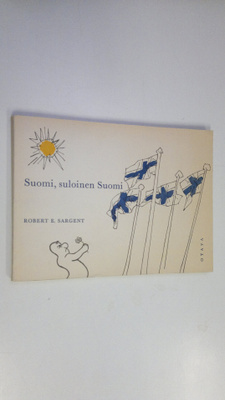 Robert E. Sargent : Suomi, suloinen Suomi : ystävällistä ...