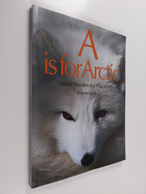 Wayne Lynch : A is for Arctic : Natural Wonders of Polar ...
