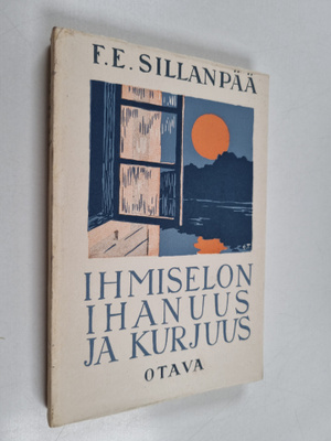 F. E. Sillanpää : Ihmiselon ihanuus ja kurjuus