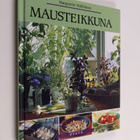 Marguerite Walfridson : Mausteikkuna : yrttejä ja maustei... - pikkukuva 1