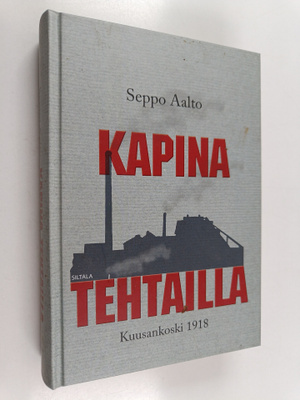 Seppo Aalto : Kapina tehtailla : Kuusankoski 1918