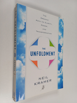 Neil Kramer : The Unfoldment : The Organic Path to Clarit...