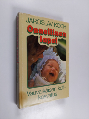 Jaroslav Koch : Onnellinen lapsi : vauvaikäisen kotikasvatus