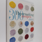 Heidi Reimer-epp ym. : 300 Papermaking Recipes - pikkukuva 1