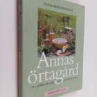 Anna Bergenström : Annas örtagård : om glädjen att odla o... - pikkukuva 1