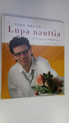 Timo Melto : Lupa nauttia : keittiömestarin villit maut