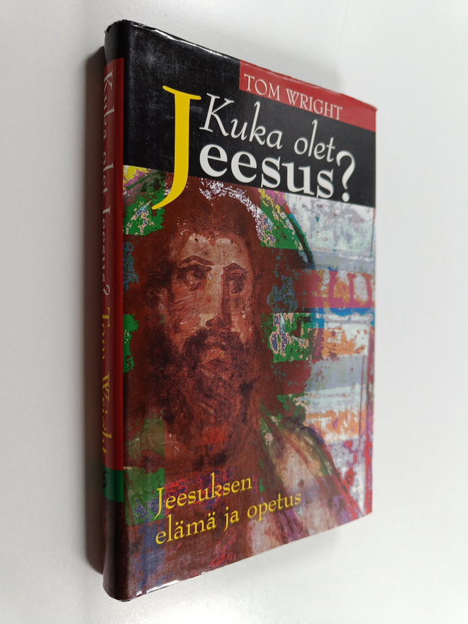 Tom Wright : Kuka olet Jeesus : Jeesuksen elämä ja opetus
