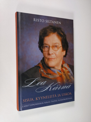 Lea Kärnä : Lea Kärnä : sisua, kyyneleitä ja uskoa : lähe...