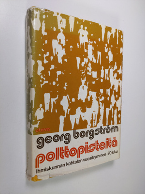 Georg Borgström : Polttopisteitä : 70-luku - ihmiskunnan ...