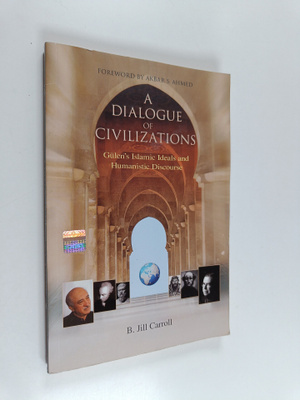 B. Jill Carroll : A Dialogue of Civilizations : Gulen's I...