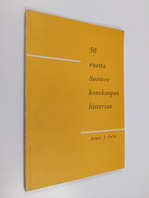 Armas J. Pulla : 50 vuotta Suomen konekaupan historiaa : ...