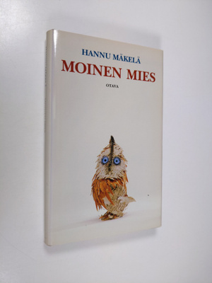 Hannu Mäkelä : Moinen mies : kertomus Väinämöisestä, nais...