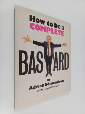 Mike Lepine ym. : How to be a Complete Bastard