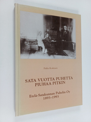 Pekka Koskinen : Sata vuotta puhetta piuhaa pitkin : Etel...