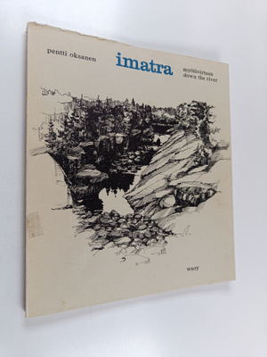 Pentti Oksanen : Imatra myötävirtaan : Imatra down the ri...