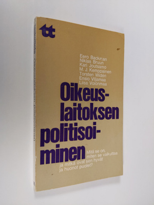 Oikeuslaitoksen politisoiminen : mitä se on, miten se vai...