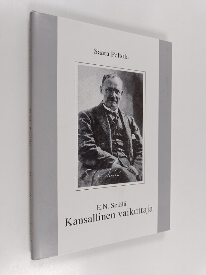Saara Peltola : E. N. Setälä, kansallinen vaikuttaja : pi...