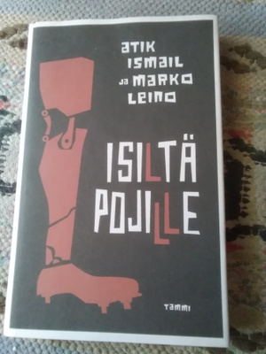 Atik Ismail - Marko Leino: Isiltä pojille