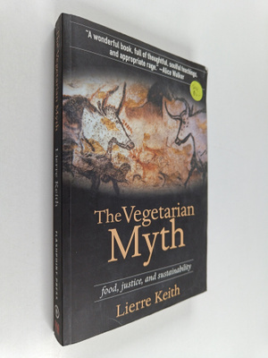 Lierre Keith : The vegetarian myth : food, justice, and s...