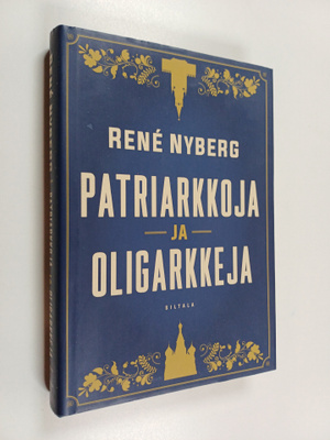 Rene Nyberg : Patriarkkoja ja oligarkkeja