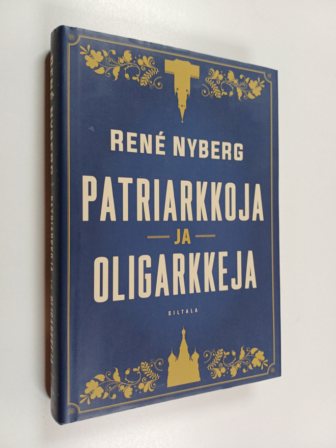 Rene Nyberg : Patriarkkoja ja oligarkkeja